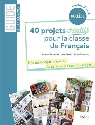 40 projets créatifs pour la classe de français. Une pédagogie innovante au service des apprentissage