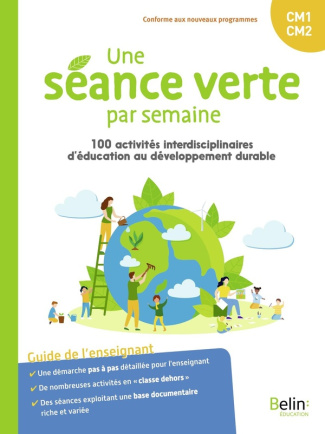 Une séance verte par semaine CM1-CM2. 100 activités interdisciplinaires d'éducation au développement