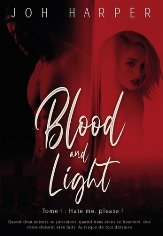 Blood and Light. Tome 1 : Hate me, please !
