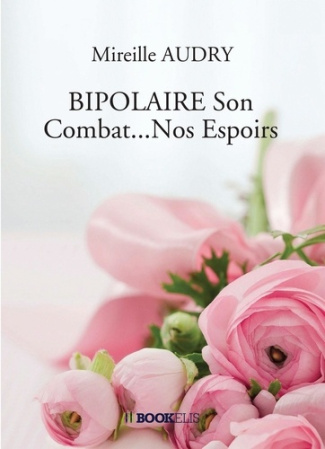 Bipolaire. Son Combat...Nos Espoirs