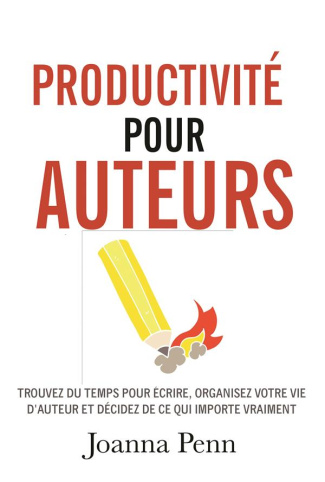 Productivité pour auteurs. Trouvez du temps pour écrire, organisez votre vie d'auteur et décidez de
