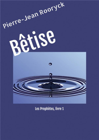 Bêtise. Les Prophètes, livre 1