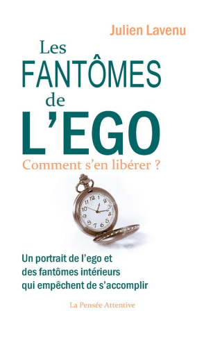 Les fantômes de l'ego. Un portrait de l'ego et des fantômes intérieurs qui empêchent de s'accomplir