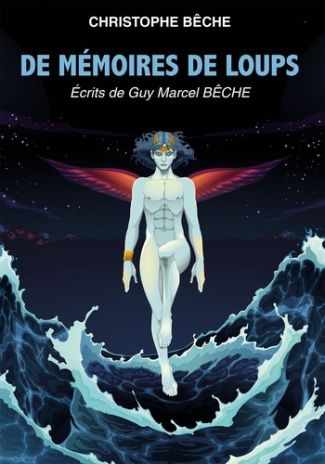 De mémoires de loups. Ecrits de Guy Marcel Bêche