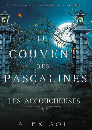 Les Accoucheuses. Le couvent des Pascalines