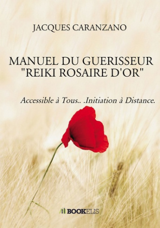 Manuel du guerisseur "reiki rosaire d'or". Accessible à tous... Initiation à distance