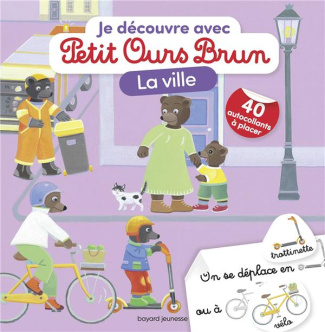 Je découvre la ville avec Petit Ours Brun. Avec 40 autocollants à placer