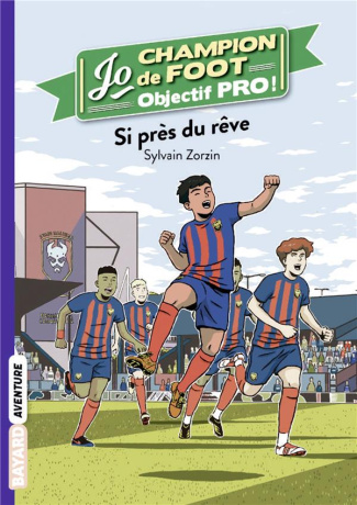 Jo, champion de foot - Objectif pro ! Tome 5 : Si près du rêve