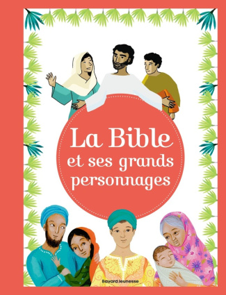 LA BIBLE ET SES GRANDS PERSONNAGES - GRANDS RECITS ET PERSONNAGES