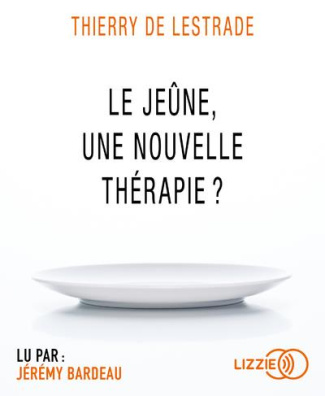Le jeûne, une nouvelle thérapie ? 1 CD audio MP3