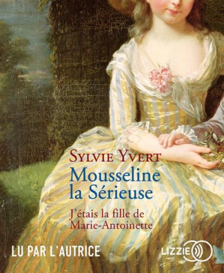 Mousseline la Sérieuse. J'étais la fille de Marie-Antoinette, 1 CD audio MP3