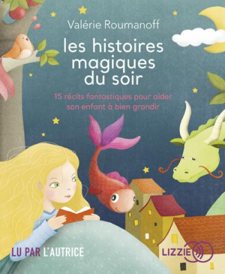 Les histoires magiques du soir. 15 récits fantastiques pour aider son enfant à bien grandir, 1 CD au