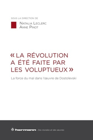 La révolution a été faite par les voluptueux. La force du mal dans l'oeuvre de Dostoïevski