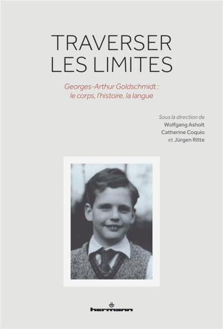 Traverser les limites. Georges-Arthur Goldschmidt : le corps, l'histoire, la langue