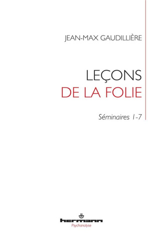 Leçons de la folie. Folie et lien social - Séminaires 1-7 à l'EHESS (1985-2000)