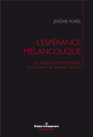 L'espérance mélancolique. Un dialogue entre philosophie et psychiatrie sur le temps humain