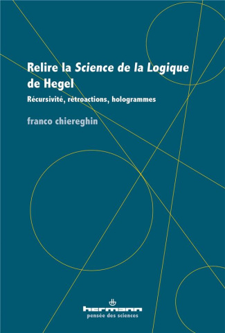 Relire la Science de la logique de Hegel. Récursivité, rétroactions, hologrammes