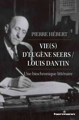 Vie(s) d'Eugène Seers / Louis Dantin. Une biochronique littéraire
