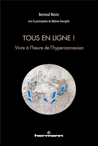 Tous en ligne ! Vivre à l'heure de l'hyperconnexion