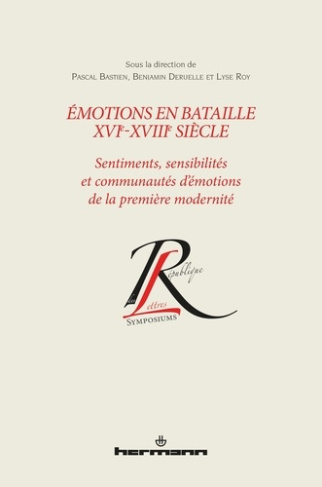 Emotions en bataille XVIe-XVIIIe siècle. Sentiments, sensibilités et communautés d'émotions de la pr