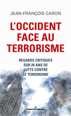 L'Occident face au terrorisme. Regards critiques sur 20 ans de lutte contre le terrorisme
