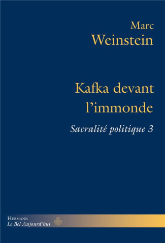 Sacralité politique. Tome 3, Kafka devant l'immonde