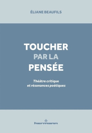 Toucher par la pensée. Théâtre critique et résonances poétiques