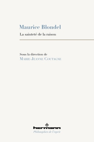 Maurice Blondel. La sainteté de la raison