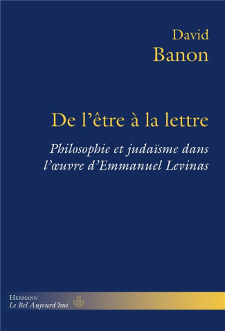 De l'être à la lettre. Philosophie et judaïsme dans l'oeuvre d'Emmanuel Levinas