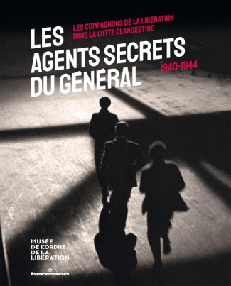 Les agents secrets du Général (1940-1944). Les compagnons de la Libération dans la lutte clandestine