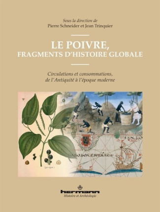 Le poivre, fragments d'histoire globale. Circulations et consommations, de l'Antiquité à l'époque mo
