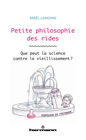 Petite philosophie des rides. Que peut la science contre le vieillissement ?