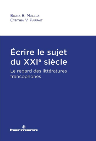 Ecrire le sujet du XXIe siècle. Le regard des littératures francophones