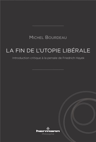 La fin de l'utopie libérale. Introduction critique à la pensée de Friedrich Hayek