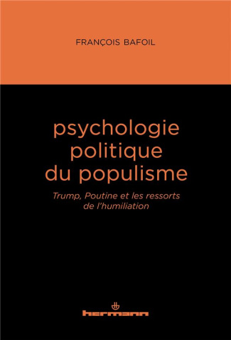 Psychologie politique du populisme. Trump, Poutine et les ressorts de l'humiliation
