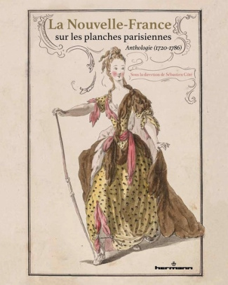 La Nouvelle-France sur les planches parisiennes. Anthologie (1720-1786)