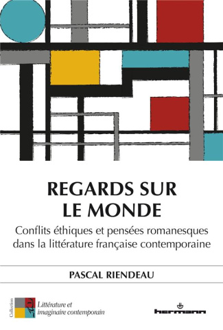 Regards sur le monde. Conflits éthiques et pensées romanesques dans la littérature française contemp