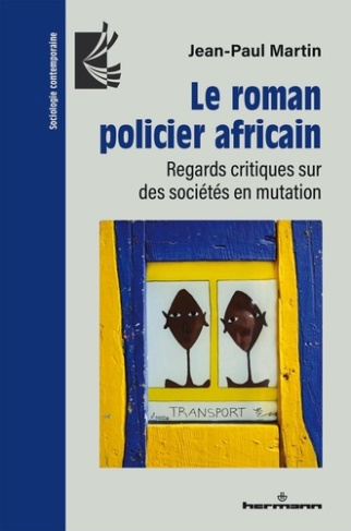 Le roman policier africain. Regards critiques sur des sociétés en mutation