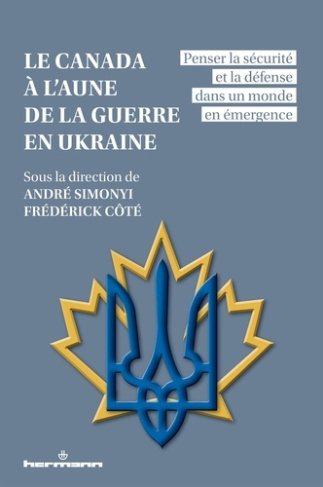 Le Canada à l'aune de la guerre en Ukraine. Penser la sécurité et la défense dans un monde en émerge