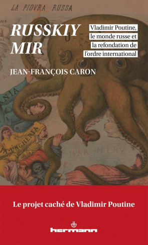 Russkiy mir. Vladimir Poutine, le monde russe et la refondation de l'ordre international