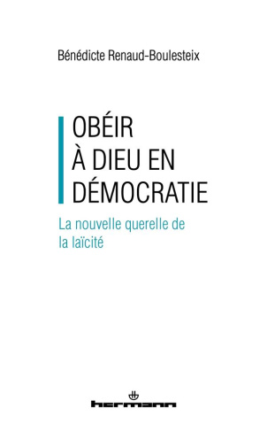 Obéir à Dieu en démocratie. La nouvelle querelle de la laïcité