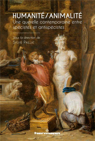 Humanité/Animalité. Une querelle contemporaine entre spécistes et antispécistes