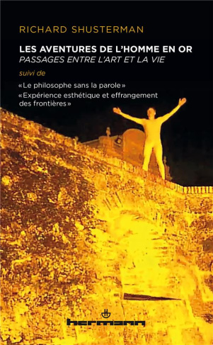 Les aventures de l'Homme en Or. Passages entre l'art et la vie. Suivi de "Le philosophe sans la paro