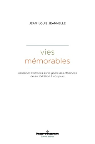 Vies mémorables. Variations littéraires sur le genre des Mémoires de la Libération à nos jours