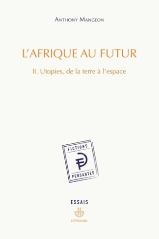 L'Afrique au futur. Tome 2, Utopies, de la terre à l'espace