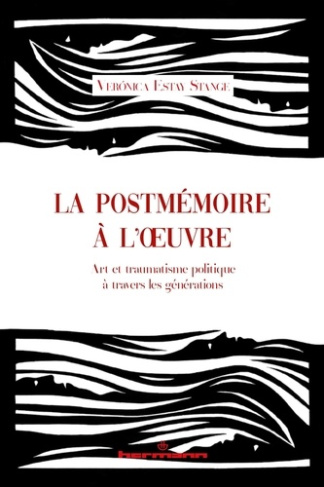 La postmémoire à l'oeuvre. Art et traumatisme politique à travers les générations