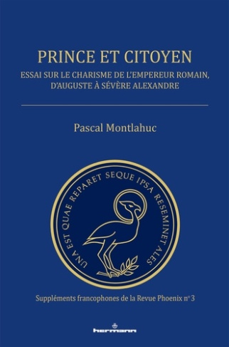 Prince et citoyen. Essai sur le charisme de l'empereur romain, d'Auguste à Sévère Alexandre