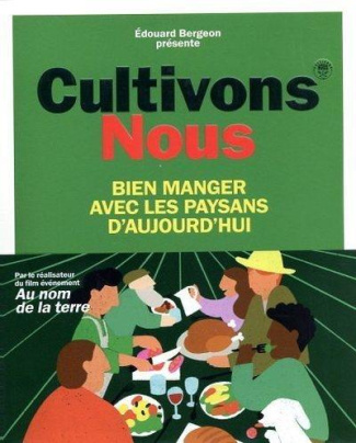 Cultivons-nous. Bien manger avec les paysans d'aujourd'hui