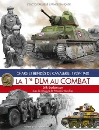 La 1re DLM au combat. Chars et blindés de cavalerie, 1939-1940