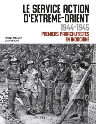 Le service Action d'Extrême-Orient 1944-1945. Premiers parachutistes en Indochine